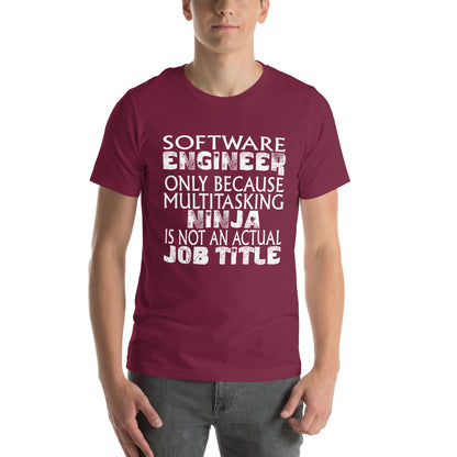 Software Engineer: Multitasking Ninja Is Not an Actual Job Title Unisex T-Shirt