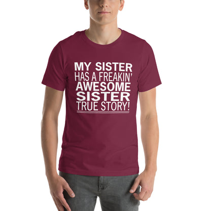 My Sister Has a Freakin' Awesome Sister Unisex T-Shirt