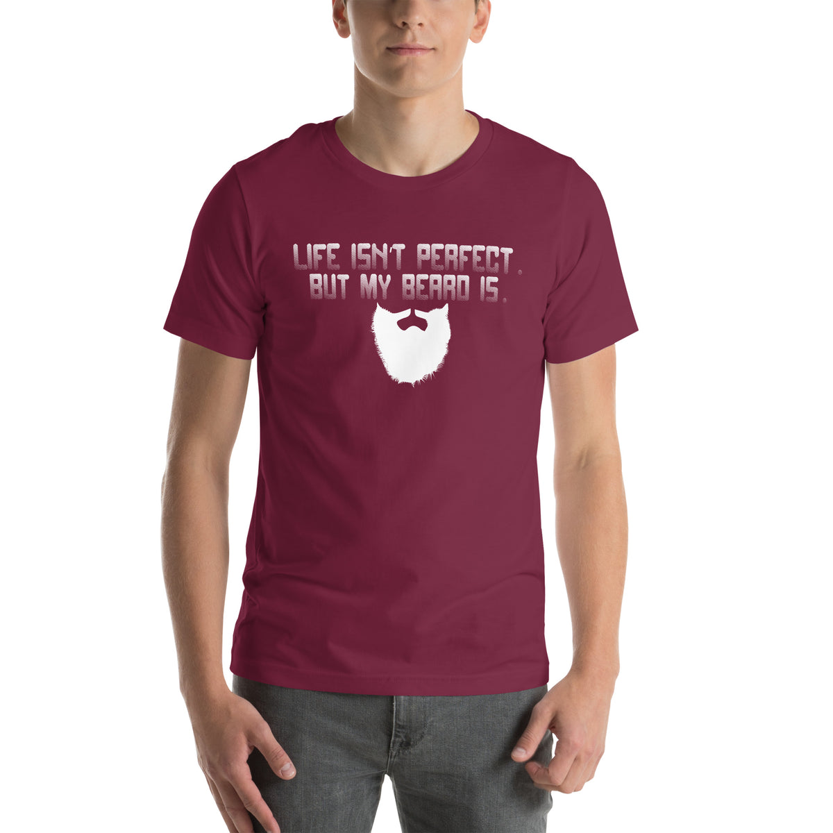 Life Isn't Perfect but My Beard Is Unisex T-Shirt