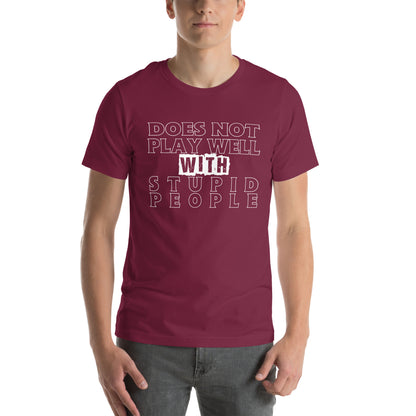 Does Not Play Well with Stupid People Unisex T-Shirt