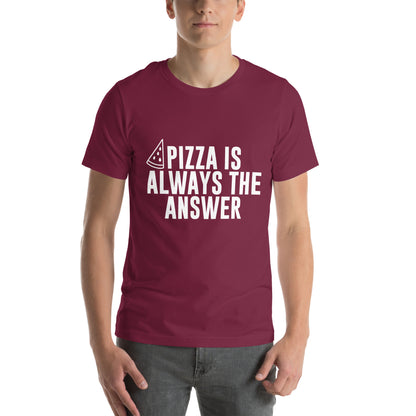 Pizza Is Always the Answer Unisex T-Shirt