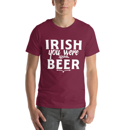 Irish You Were Beer Unisex T-Shirt
