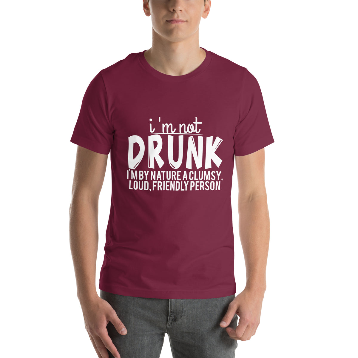 I'm Not Drunk, I'm by Nature a Clumsy, Loud, Friendly Person Unisex T-Shirt