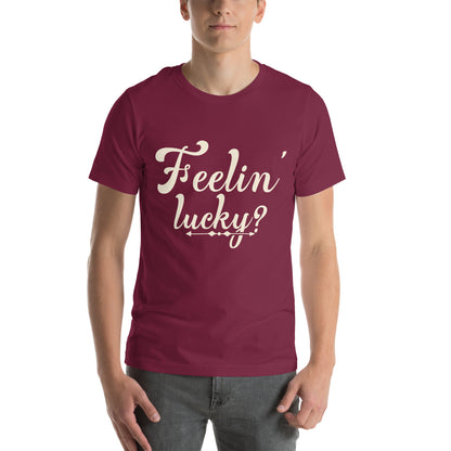 Feelin' Lucky? Unisex T-Shirt