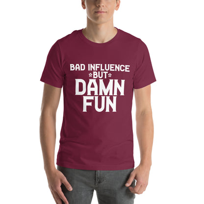 Bad Influence but Damn Fun Unisex T-Shirt