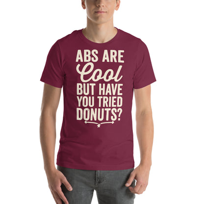 Abs Are Cool but Have You Tried Donuts Unisex T-Shirt