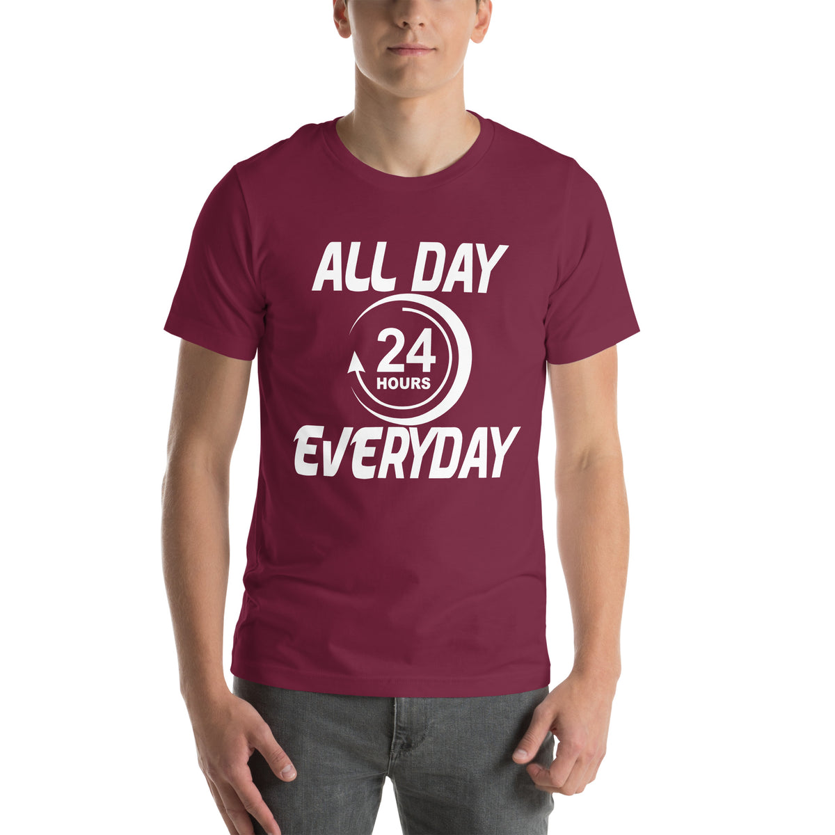 All Day Everyday 24 Hours Unisex T-Shirt