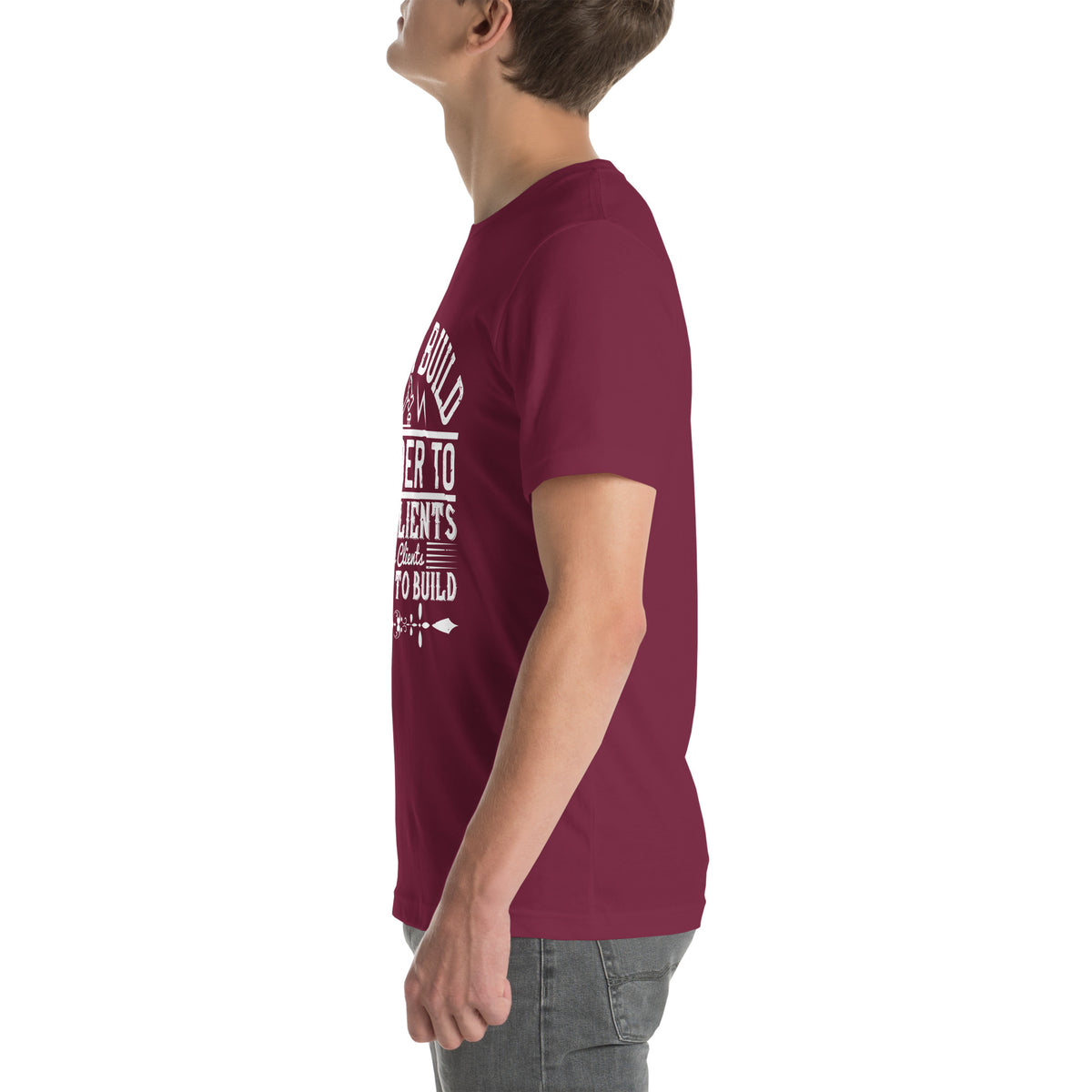 I Don't Build in Order to Have Clients. I Have Clients in Order to Build Unisex T-Shirt