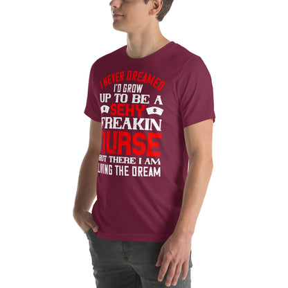 Sexy Freakin Nurse Living the Dream Unisex T-Shirt
