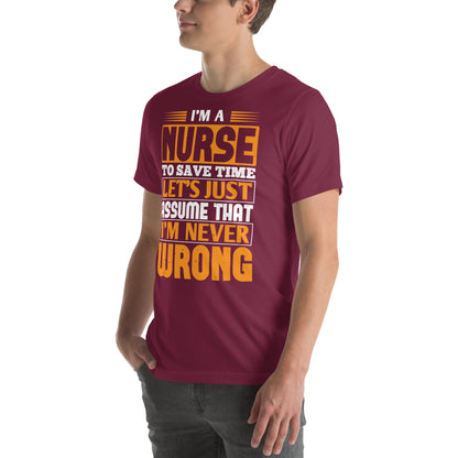 I'm a Nurse, Let's Just Assume I'm Never Wrong Unisex T-Shirt