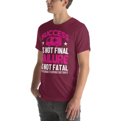 Success Is Not Final, Failure Is Not Fatal Nurse Unisex T-Shirt
