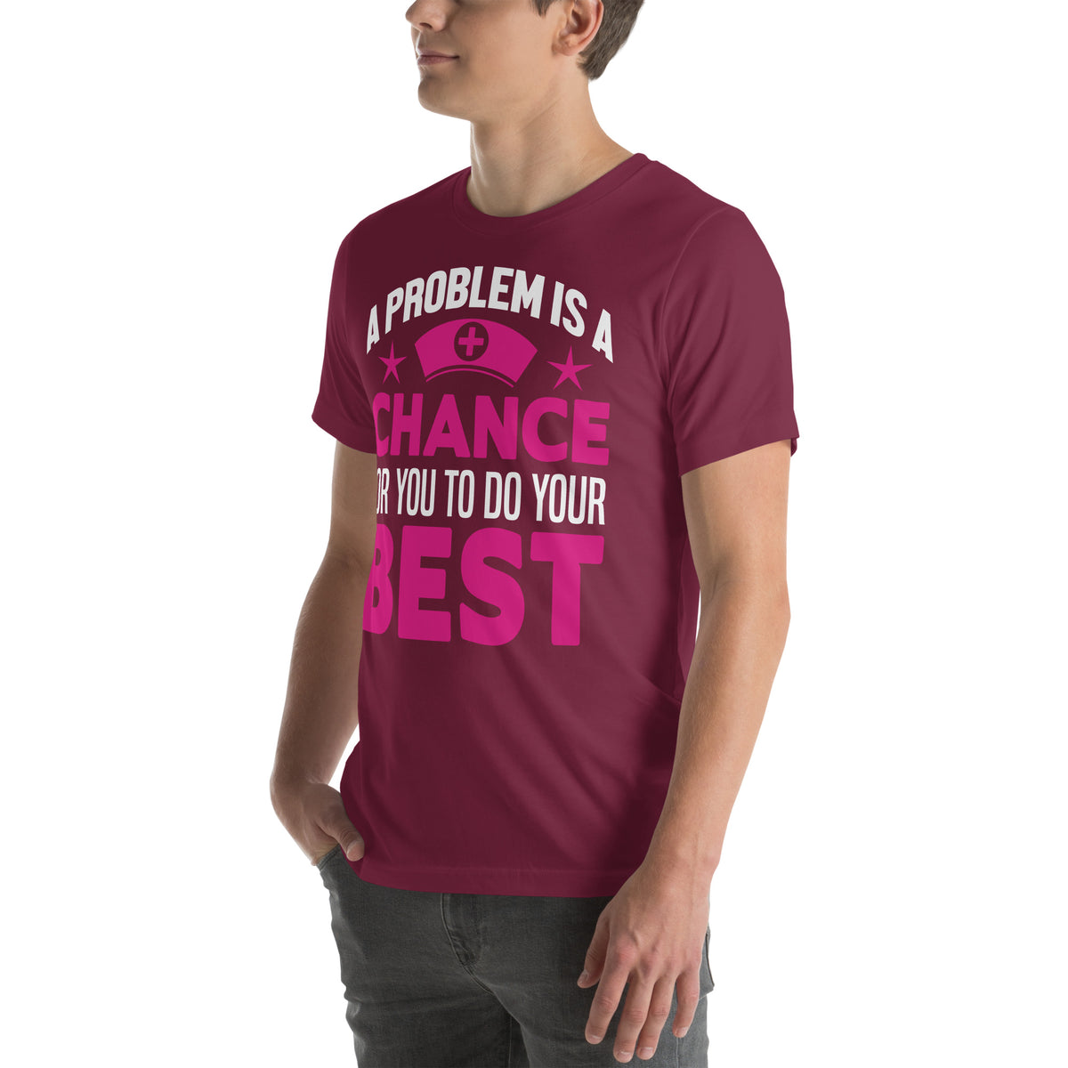 A Problem Is a Chance for You to Do Your Best Nurse Unisex T-Shirt