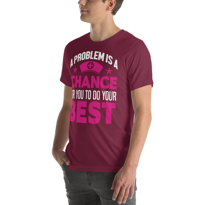 A Problem Is a Chance for You to Do Your Best Nurse Unisex T-Shirt