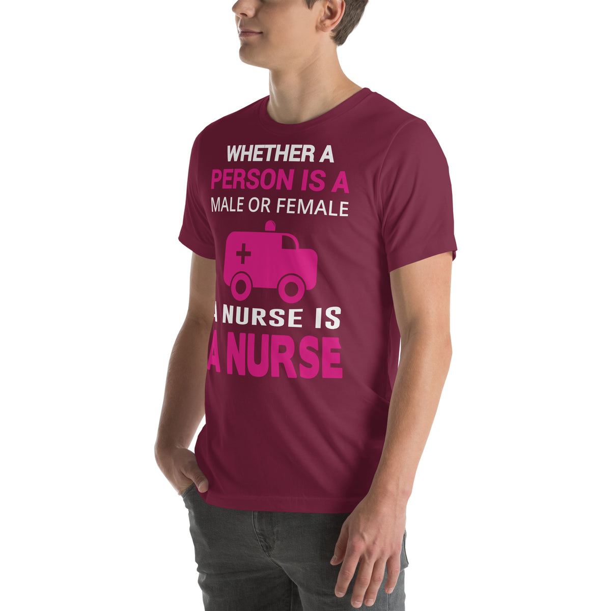 Whether Male or Female, a Nurse Is a Nurse Unisex T-Shirt