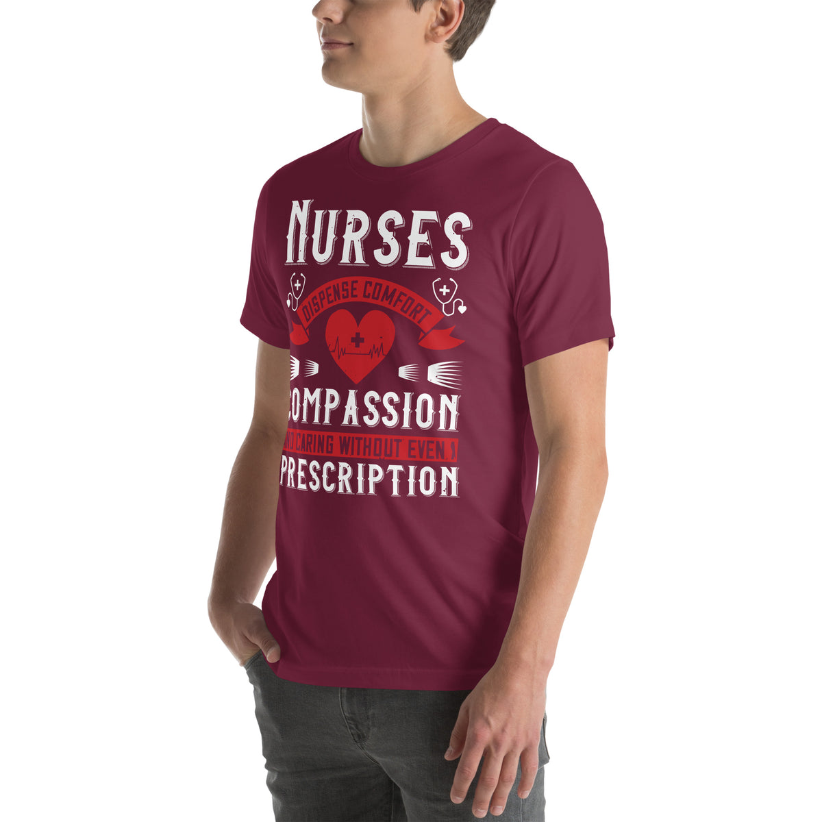 Nurses Dispense Comfort, Compassion and Caring Without a Prescription Unisex T-Shirt