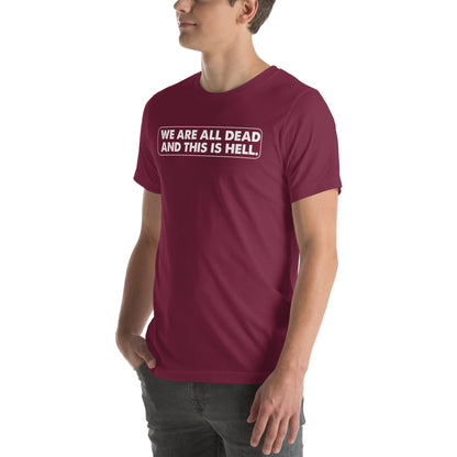 We Are All Dead and This Is Hell Unisex T-Shirt