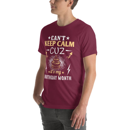Can't Keep Calm Cuz It's My Birthday Month Unisex T-Shirt