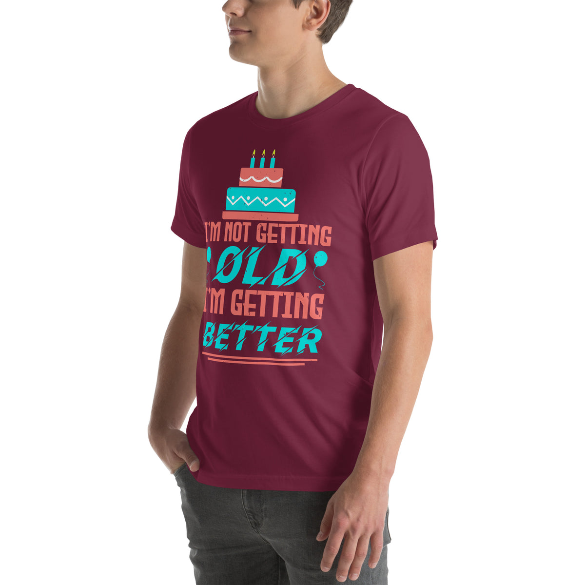 I'm Not Getting Old, I'm Getting Better Unisex T-Shirt