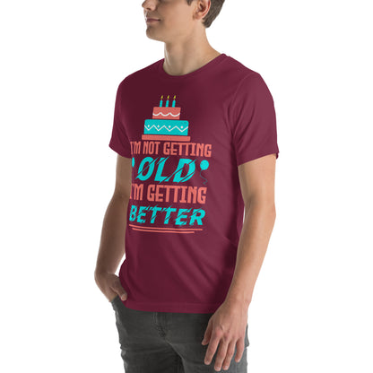 I'm Not Getting Old, I'm Getting Better Unisex T-Shirt