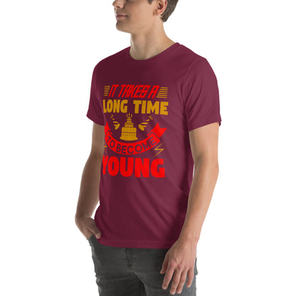 It Takes a Long Time to Become Young Unisex T-Shirt