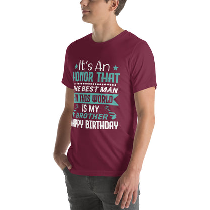 It's an Honor That the Best Man in This World Is My Brother, Happy Birthday Unisex T-Shirt