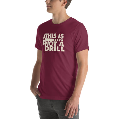This Is Not a Drill Unisex T-Shirt