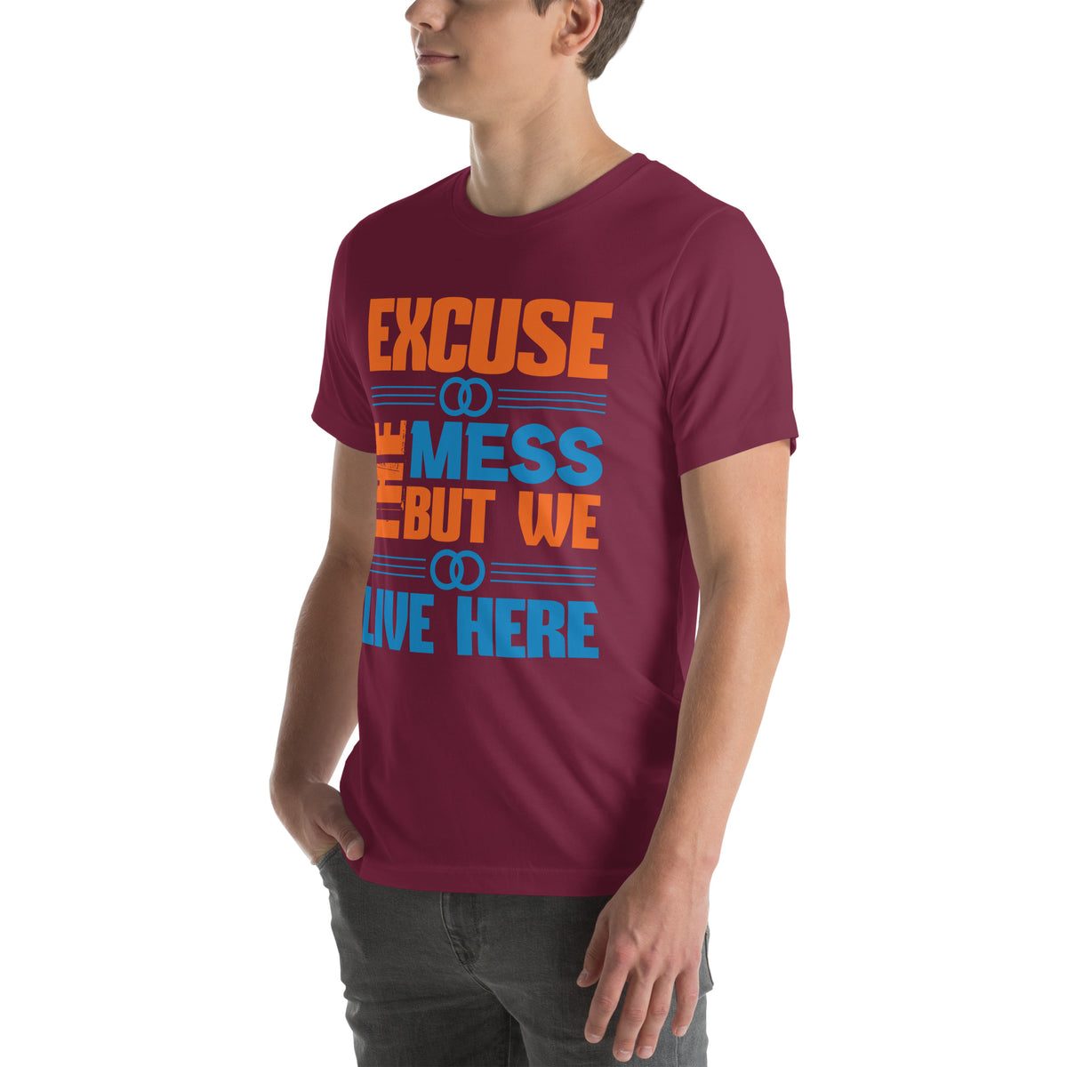 Excuse the Mess, But We Live Here Unisex T-Shirt