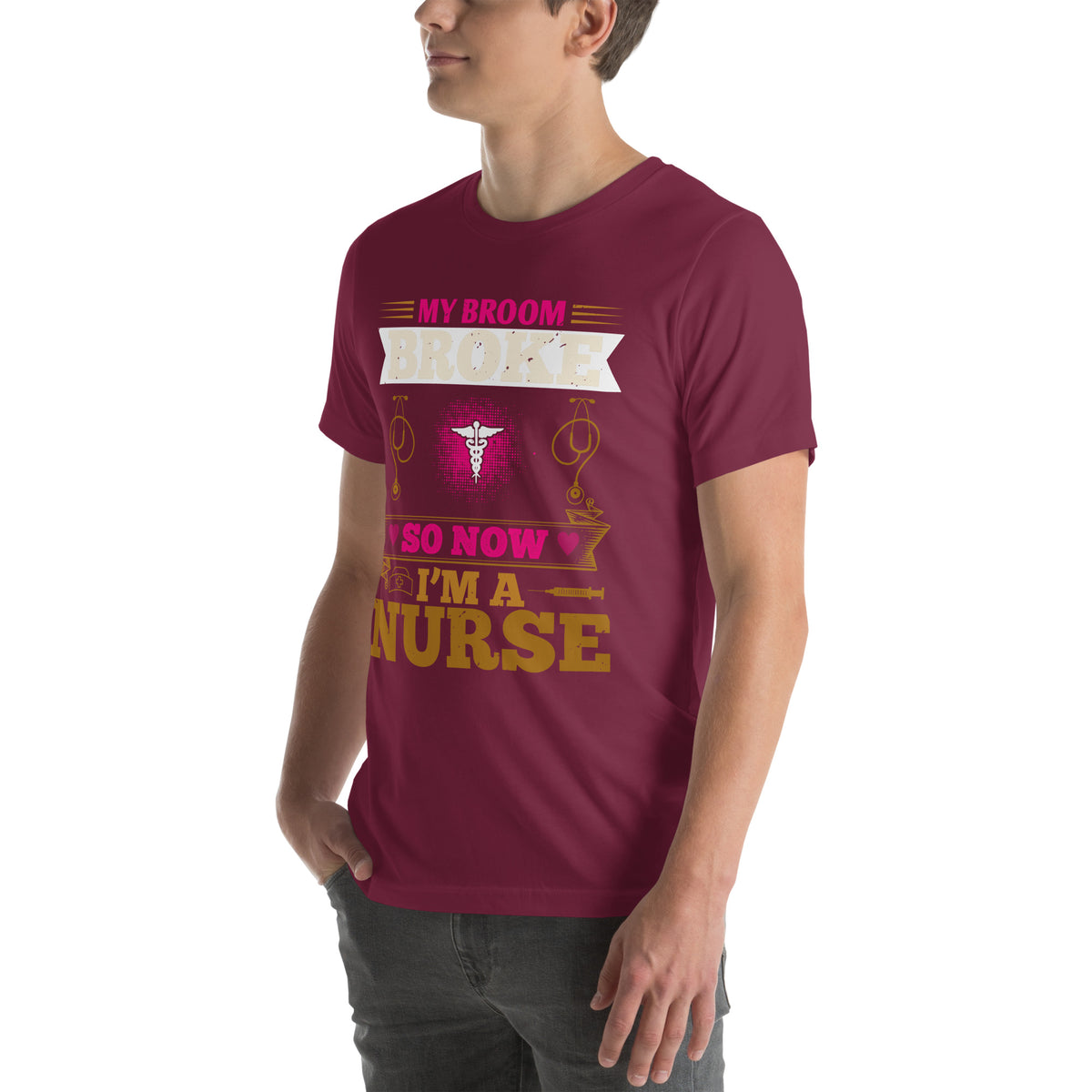 My Broom Broke So Now I'm a Nurse Unisex T-Shirt