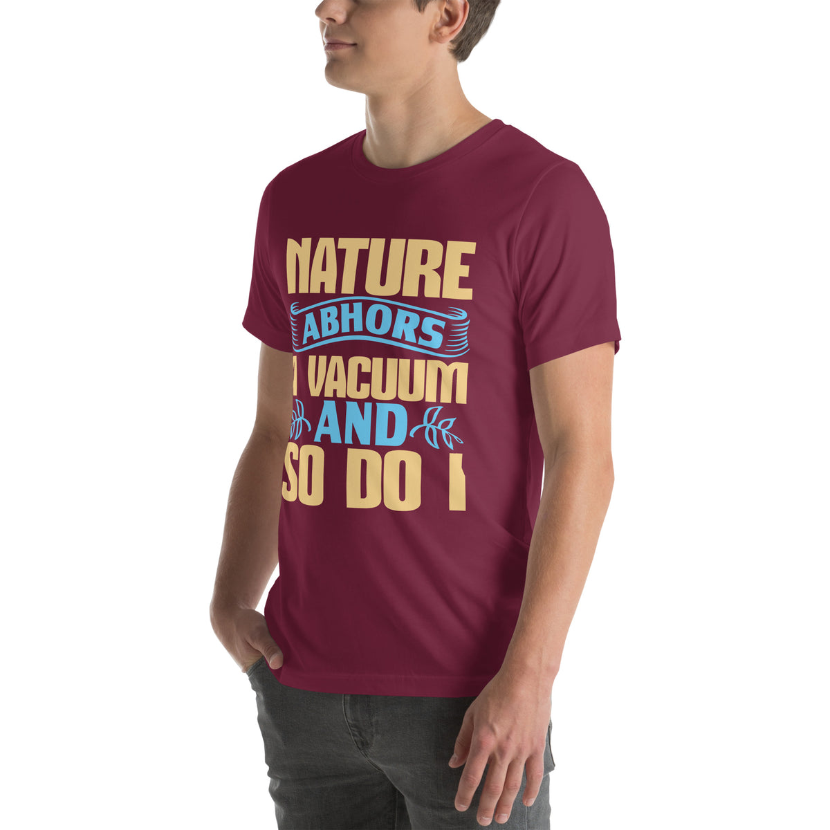 Nature Abhors a Vacuum, and So Do I Unisex T-Shirt