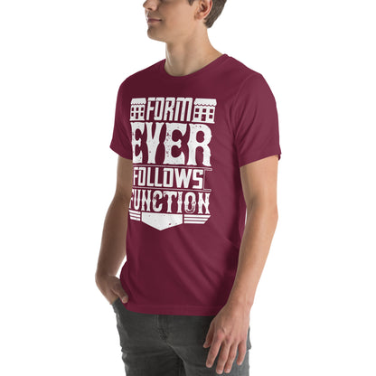 Form Ever Follows Function Unisex T-Shirt