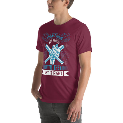 Champions Keep Playing Until They Get It Right Unisex T-Shirt