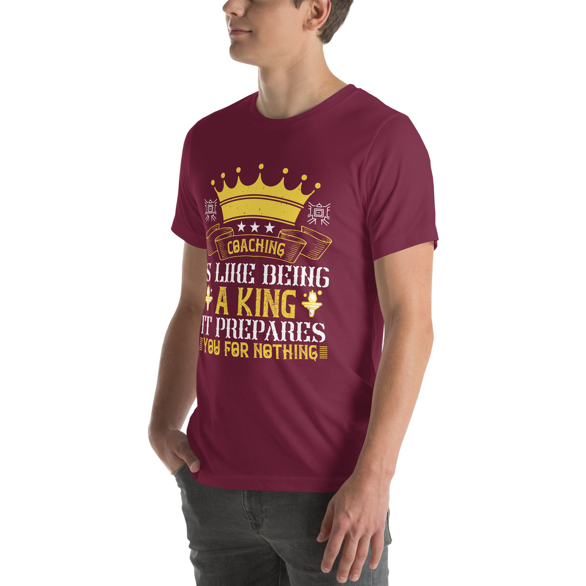 Coaching Is Like Being a King. It Prepares You for Nothing Unisex T-Shirt