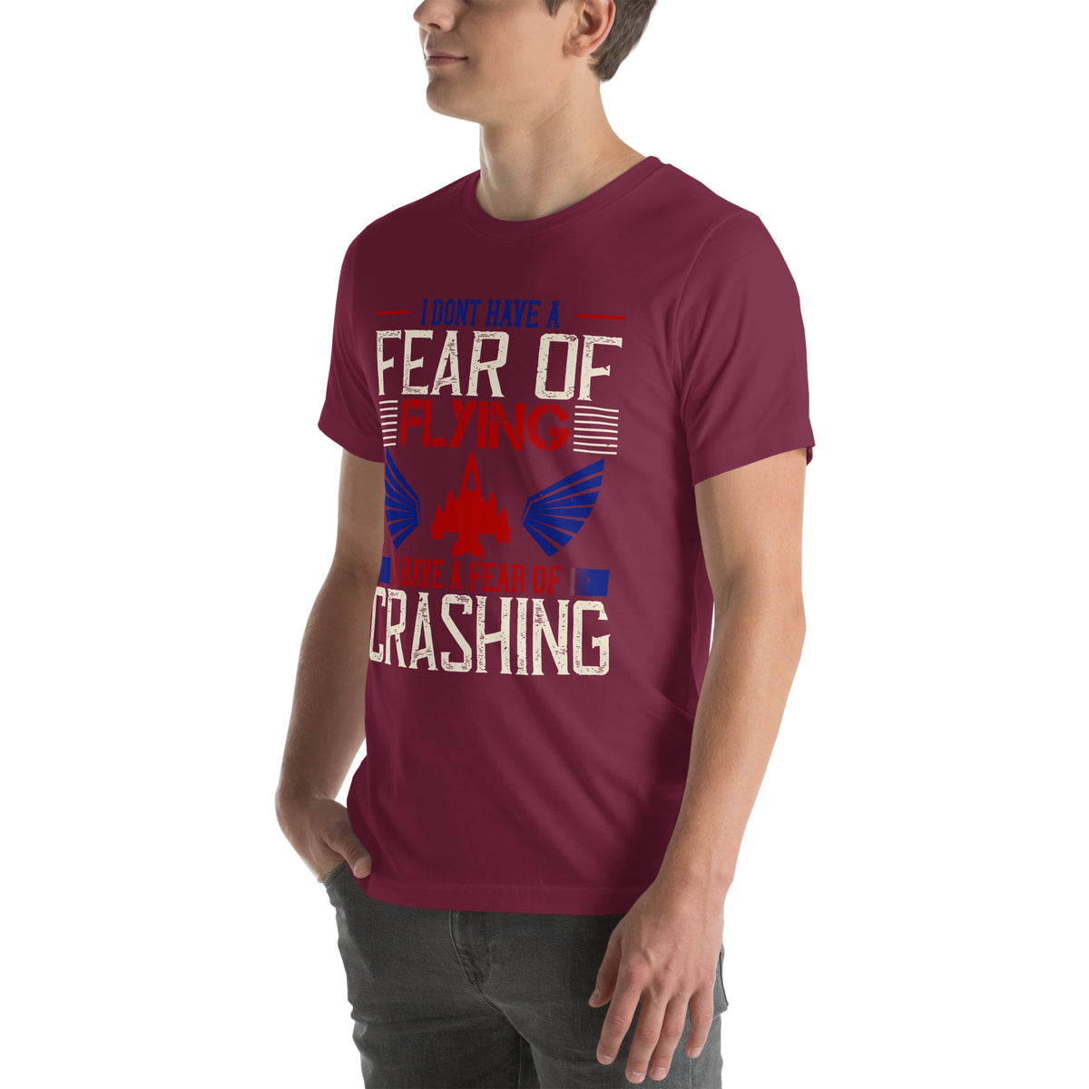 I Don't Have a Fear of Flying; I Have a Fear of Crashing Unisex T-Shirt