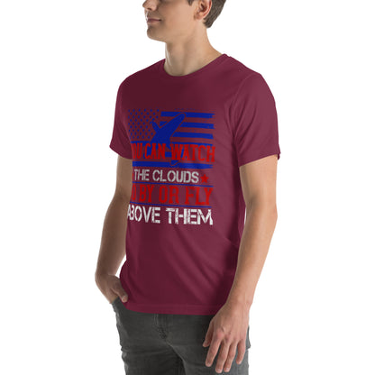 You Can Watch the Clouds Go By or Fly Above Them Unisex T-Shirt