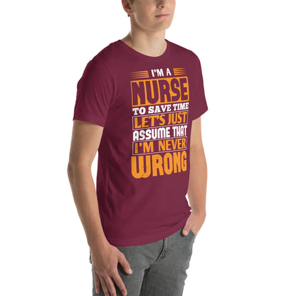 I'm a Nurse, Let's Just Assume I'm Never Wrong Unisex T-Shirt