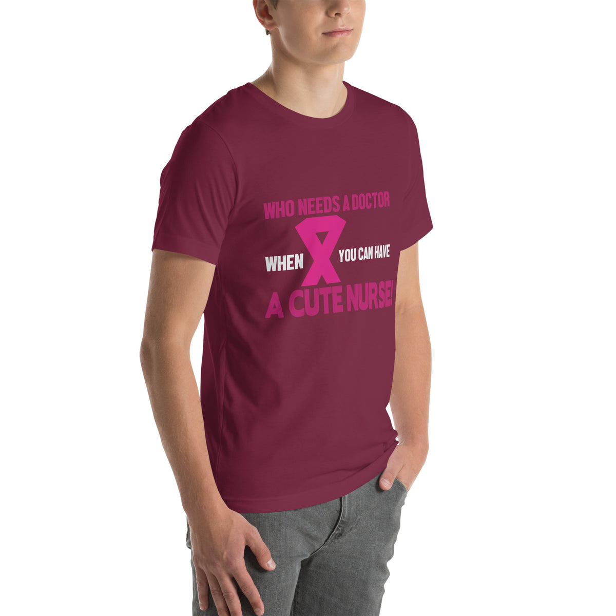 Who Needs a Doctor When You Can Have a Cute Nurse Unisex T-Shirt