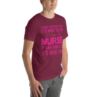 A Nurse Is Not What I Do, It's What I Am Unisex T-Shirt