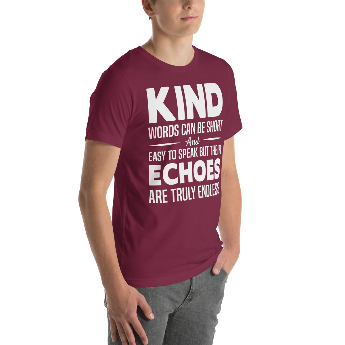 Kind Words Can Be Short but Their Echoes Are Truly Endless Nurse Unisex T-Shirt