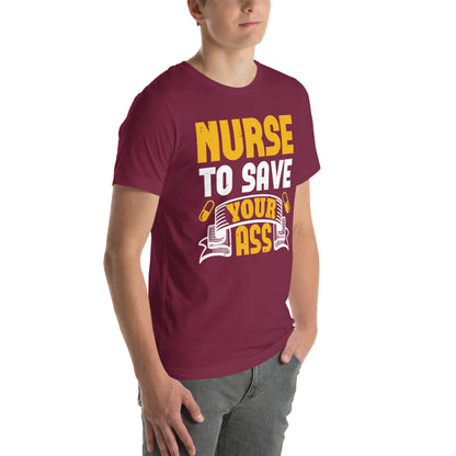 Nurse to Save Your Ass Unisex T-Shirt
