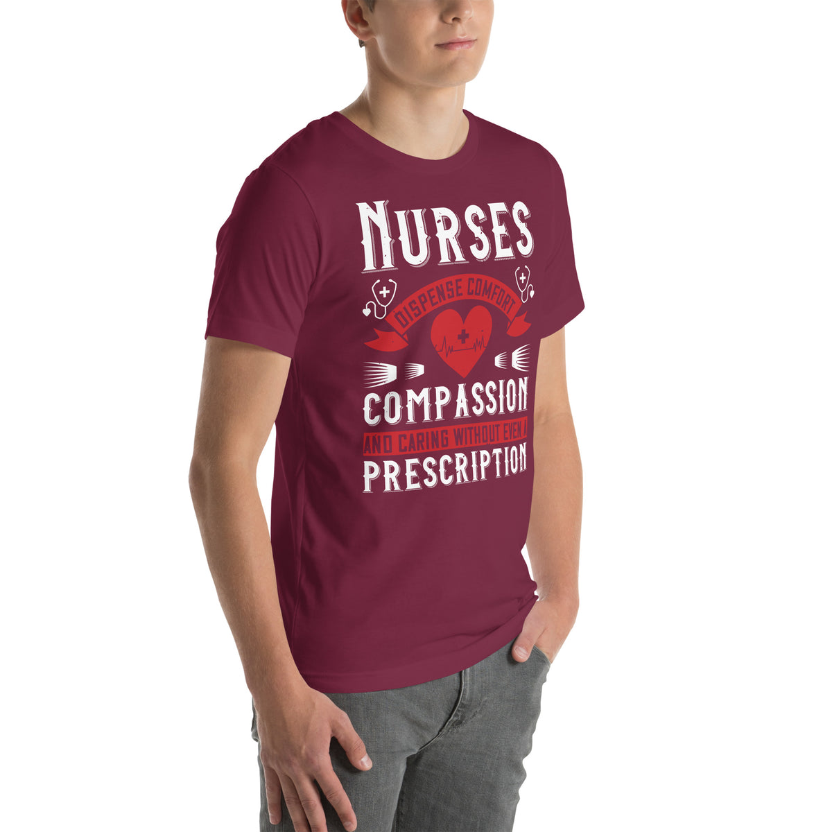 Nurses Dispense Comfort, Compassion and Caring Without a Prescription Unisex T-Shirt