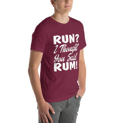 Run? I Thought You Said Rum! Unisex T-Shirt