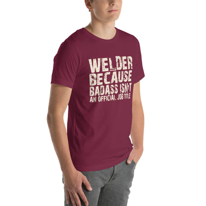 Welder Because Badass Isn't an Official Job Title Unisex T-Shirt