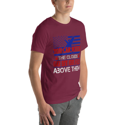 You Can Watch the Clouds Go By or Fly Above Them Unisex T-Shirt