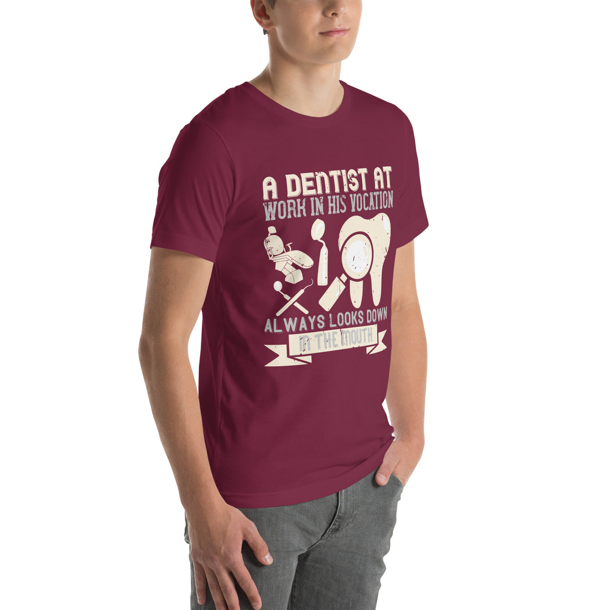A Dentist at Work in His Vocation Always Looks Down in the Mouth Unisex T-Shirt