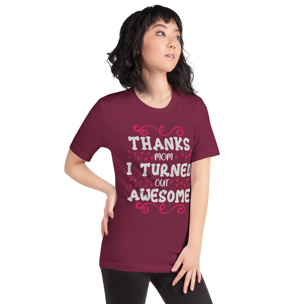 Thanks Mom, I Turned Out Awesome Unisex T-Shirt