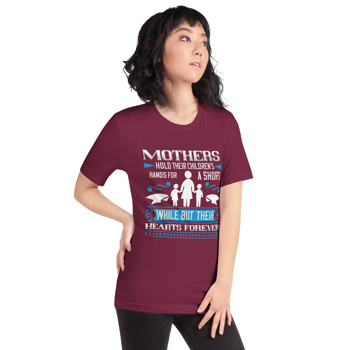 Mothers Hold Their Children's Hands for a Short While but Their Hearts Forever Unisex T-Shirt