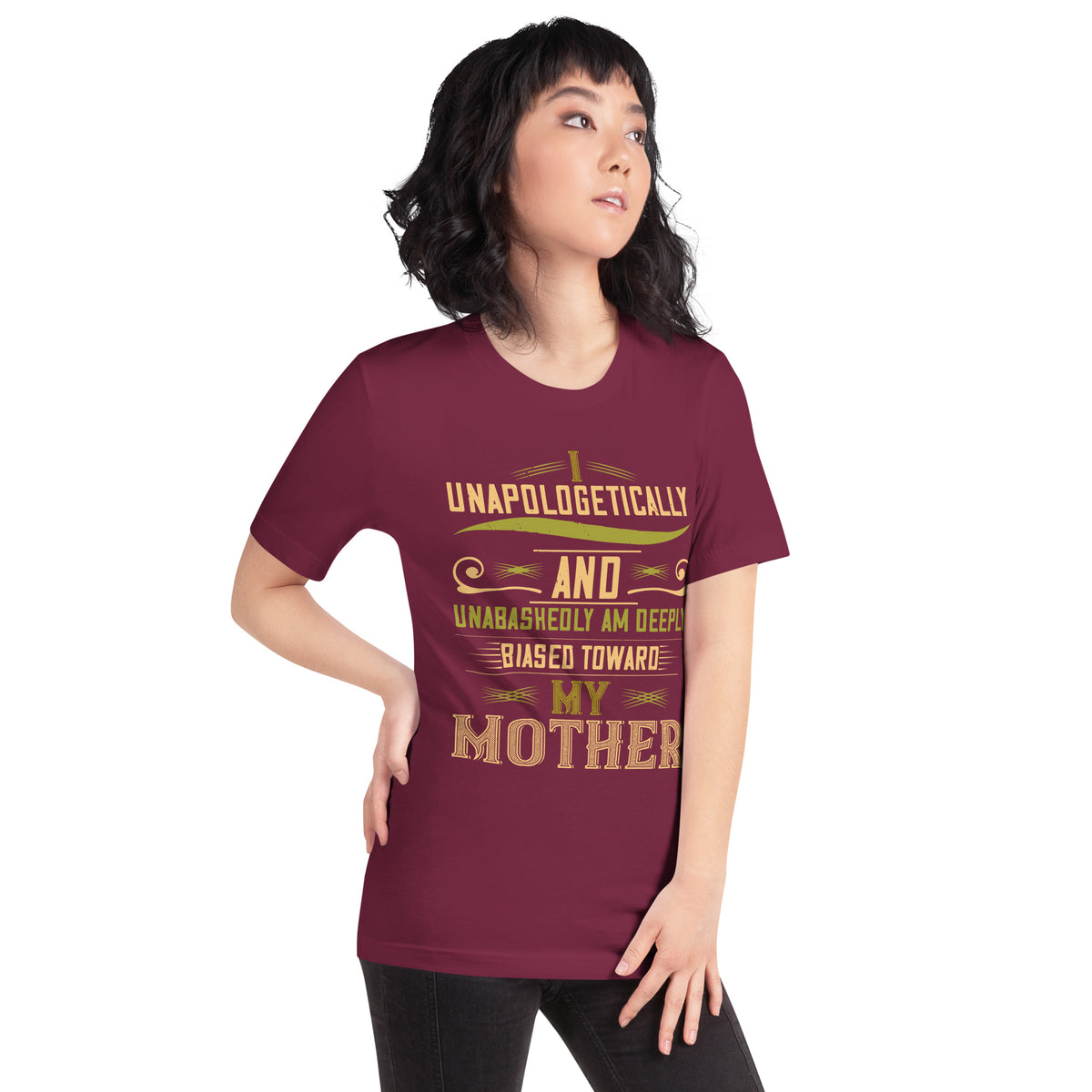 Unapologetically and Unabashedly, I Am Deeply Biased Toward My Mother Unisex T-Shirt