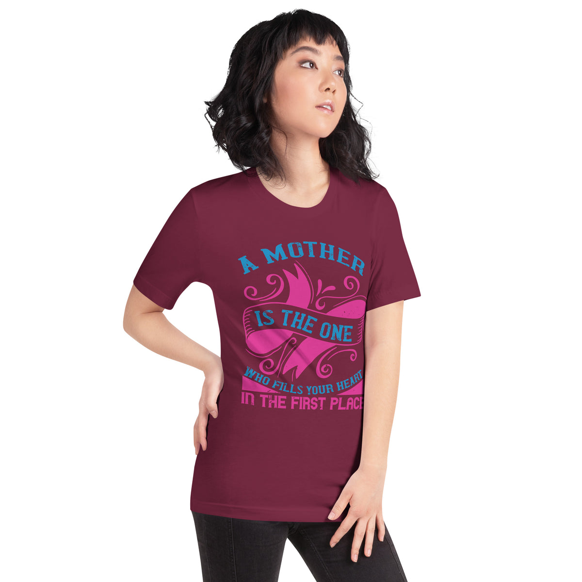 A Mother Is the One Who Fills Your Heart in the First Place Unisex T-Shirt