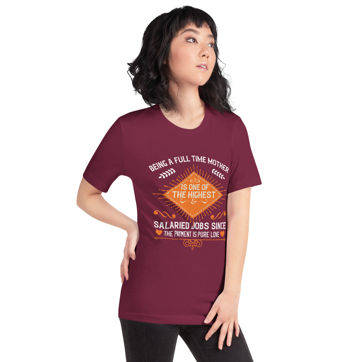 Being a Full-Time Mother Is One of the Highest Salaried Jobs, Since the Payment Is Pure Love – Orange Badge Unisex T-Shirt