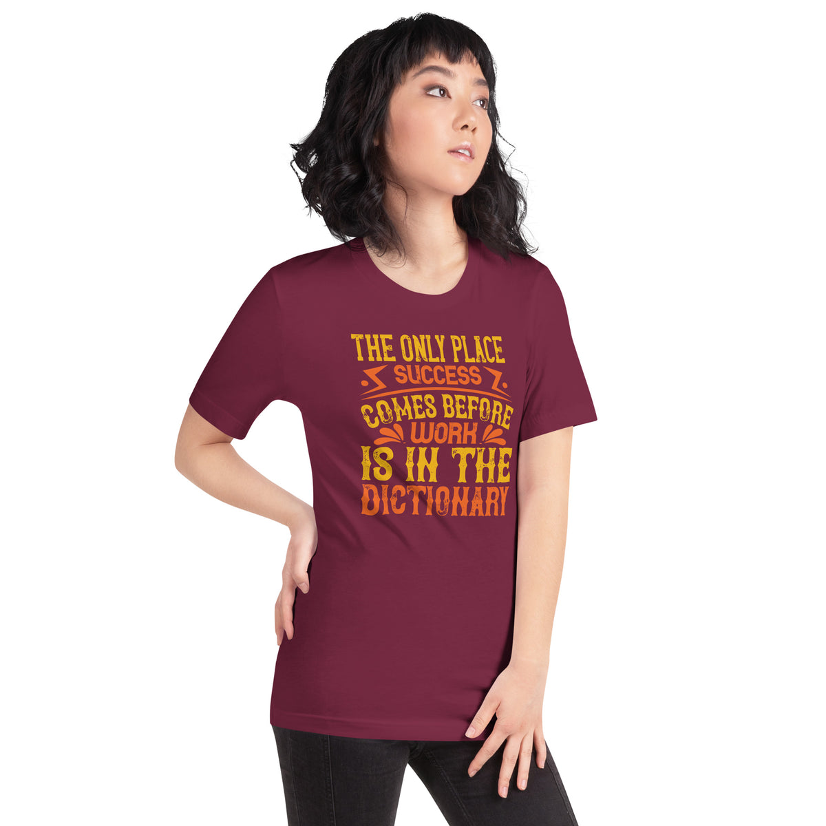 The Only Place Success Comes Before Work Is in the Dictionary Unisex T-Shirt